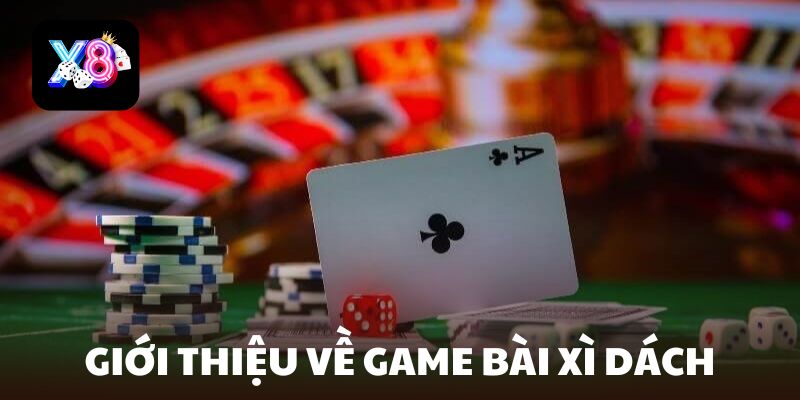 Giới thiệu về game bài Xì Dách tại X8 Club