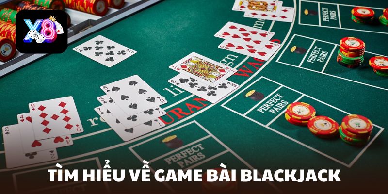 Tìm hiểu những điều căn bản về game bài Blackjack.