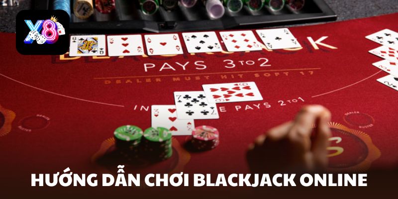 Hướng dẫn chơi blackjack online chi tiết tại X8 Club