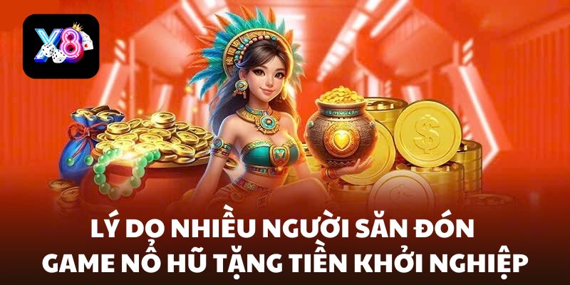 Lý do nhiều game thủ săn đón game nổ hũ tặng tiền khởi nghiệp