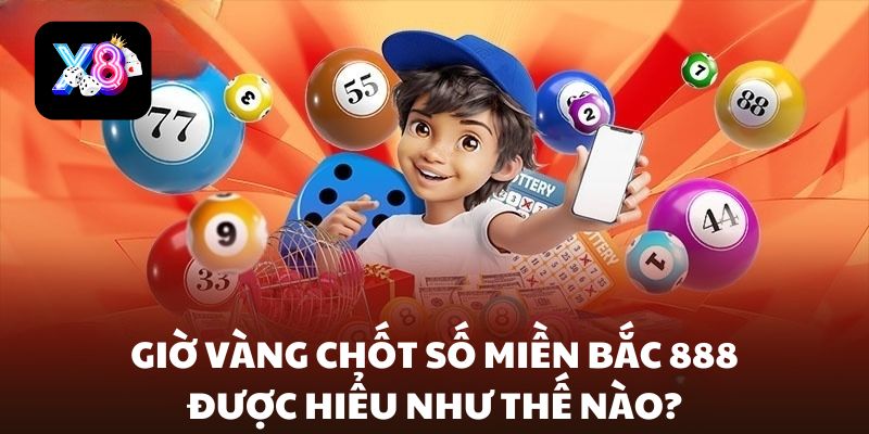 giờ vàng chốt số miền bắc 888