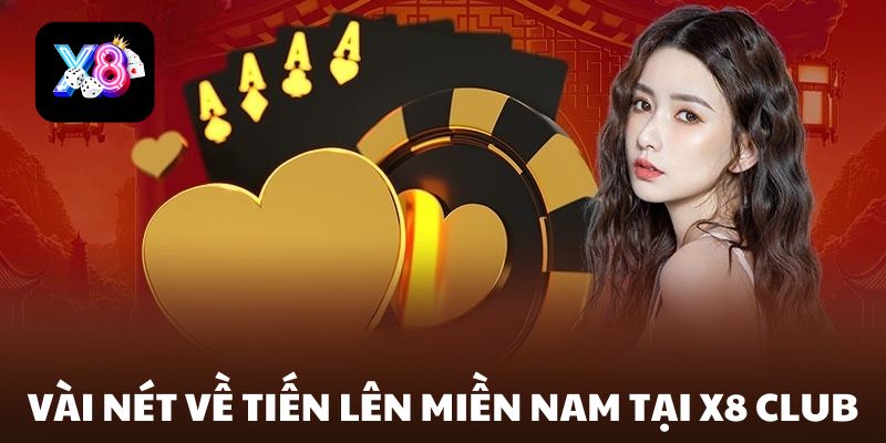 Vài nét sơ lược về Tiến Lên Miền Nam tại X8 Club