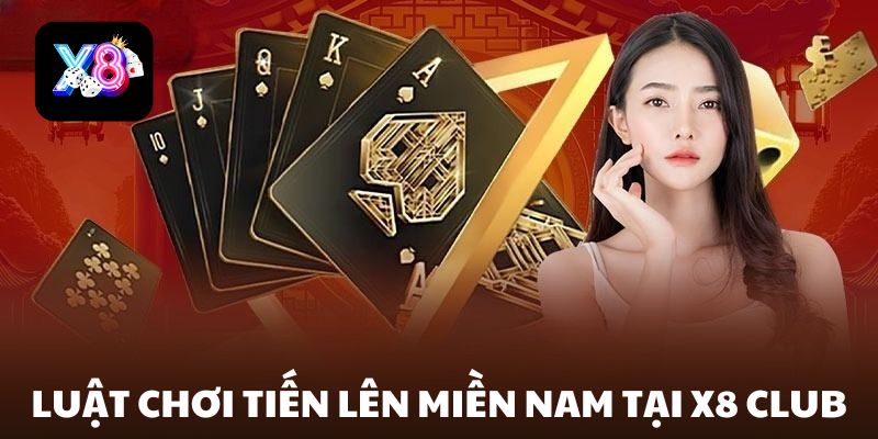 Luật chơi Tiến Lên Miền Nam tại nhà cái X8 Club